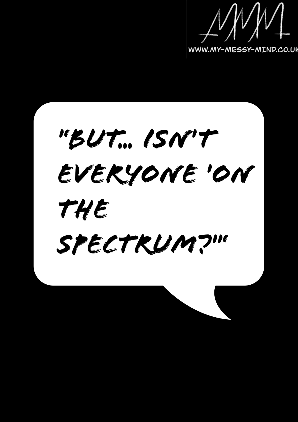 “But… isn’t everyone on the&nbsp;spectrum??”…
