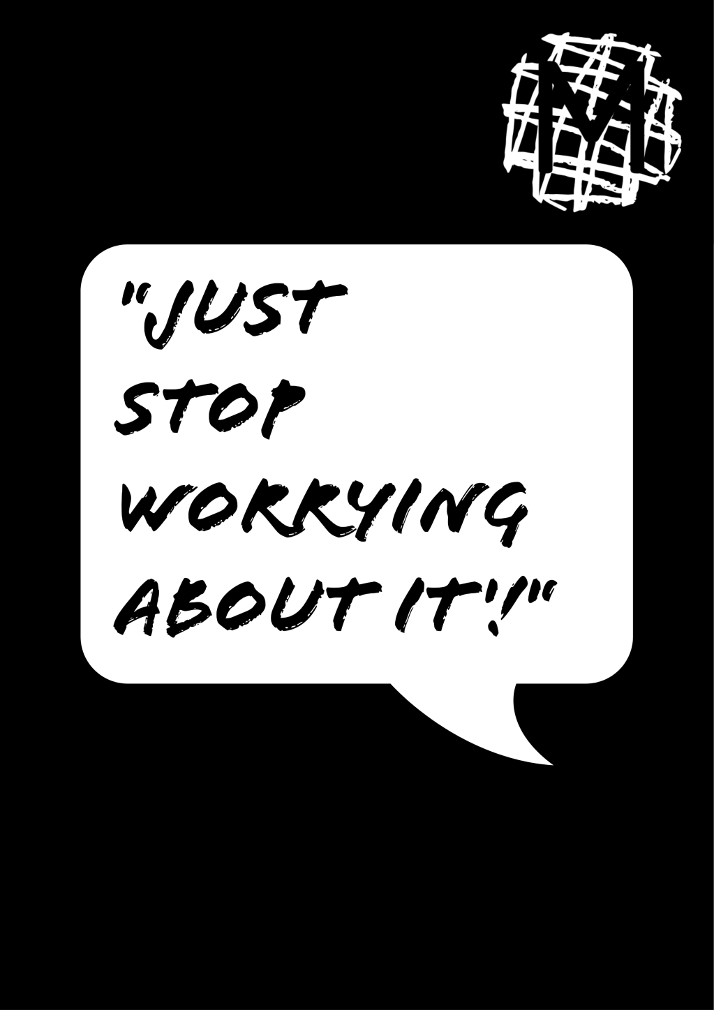 “Just stop worrying about&nbsp;it!…”