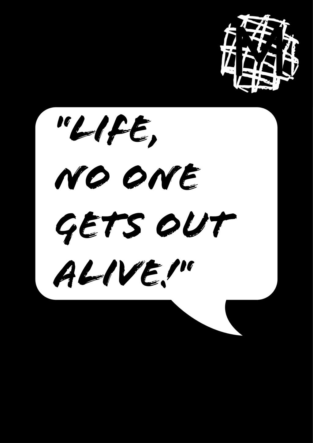 Life, no one gets out&nbsp;alive…